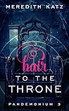 Hair to the Throne by Meredith Katz