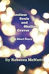 Restless Souls and Shallow Graves by Rebecca McNutt Restless Souls and Shallow Graves by Rebecca McNutt