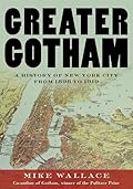 Greater Gotham: A History of New York City from 1898 to 1919
