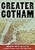 Greater Gotham: A History o...