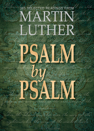Psalm by Psalm: 365 Devotional Readings with Martin Luther