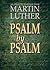 Psalm by Psalm: 365 Devotional Readings with Martin Luther