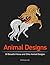 Animal Designs: 30 Beautiful Horse and Other Animal Designs