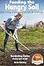 Feeding the Hungry Soil - Natural Ways of Enriching Your Soil for Gardening (Gardening Series Book 22)