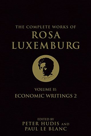 The Complete Works of Rosa Luxemburg, Volume II: Economic Writings 2