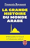 La Grande histoire du monde arabe La Grande histoire du monde arabe