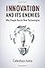 Innovation and Its Enemies:...