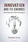 Innovation and Its Enemies by Calestous Juma
