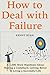 How to Deal with Failure: A 1,000 Word Manifesto About Making a Comeback, Getting Better & Living a Successful Life