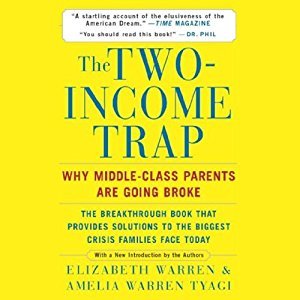 The Two-Income Trap: Why Middle-Class Mothers and Fathers Are Going Broke