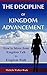 The Discipline of Kingdom Advancement: How to Move from Kingdom Talk to Kingdom Walk