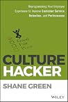 Culture Hacker: Reprogramming Your Employee Experience to Improve Customer Service, Retention, and Performance Culture Hacker: Reprogramming Your Employee Experience to Improve Customer Service, Retention, and Performance