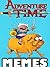 ADVENTURE TIME:Fresh Adventure Time Cartoon Memes & Jokes 2017 - Memes Free Rein Ultimate Meme Picture Books: Funny Memes 2017, Dank Memes, Memes for Kids, Memes Xl, Harry Potter Funnies, Roast