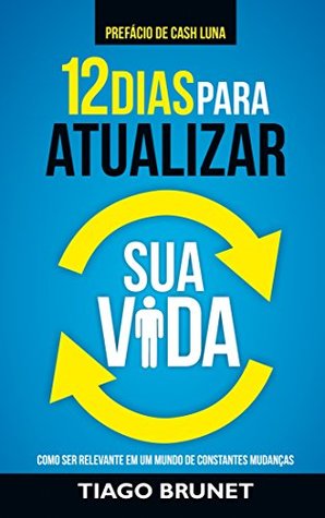 12 Dias para Atualizar Sua Vida: Como Ser Relevante em Um Mundo de Constantes Mudanças (Portuguese Edition)