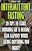 Intermittent Fasting: 20 Tips To Start Burning Fat & Become Slim Rapidly While Eating Anything You Want!