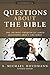 Questions about the Bible: The 100 Most Frequently Asked Questions About the Bible