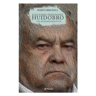Eleuterio Fernández Huidobro: Sin Remordimientos