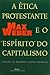 A Ética Protestante e o Espirito do Capitalismo