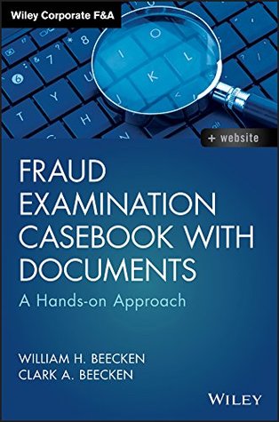 Fraud Examination Casebook with Documents: A Hands-on Approach (Wiley Corporate F&A)