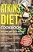 ATKINS DIET Cookbook: 50+ Easy and Tasty Recipes for Your Low-Carb Diet