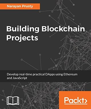 Building Blockchain Projects: Building decentralized Blockchain applications with Ethereum and Solidity (Kindle Edition)