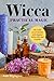 Wicca Practical Magic: Getting Started with Magical Herbs, Oils, and Crystals