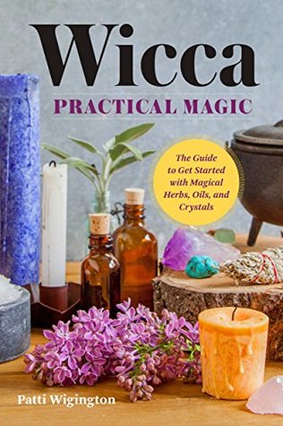 Wicca Practical Magic: Getting Started with Magical Herbs, Oils, and Crystals (Kindle Edition)