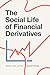 The Social Life of Financial Derivatives: Markets, Risk, and Time (Transactions: Critical Studies in Finance, Economy, and Theo)
