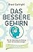 Das bessere Gehirn: Wie Sie lebenslang die Bildung neuer Nervenzellen anregen. Die 4 Schlüssel der Neurogenese: Ernährung, Bewegung, Beziehung und Bewusstheit