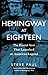 Hemingway at Eighteen: The Pivotal Year That Launched an American Legend