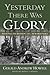 Yesterday There Was Glory: With the 4th Division, A.E.F., in World War I (Volume 11) (North Texas Military Biography and Memoir Series)