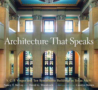 Architecture That Speaks: S. C. P. Vosper and Ten Remarkable Buildings at Texas A&M (Volume 127) (Centennial Series of the Association of Former Students, Texas A&M University)