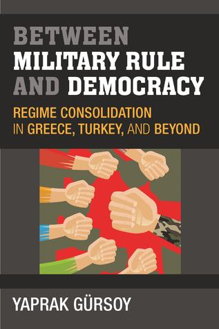 Between Military Rule and Democracy: Regime Consolidation in Greece, Turkey, and Beyond (Hardcover)