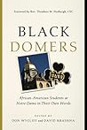 Black Domers: African-American Students at Notre Dame in Their Own Words Black Domers: African-American Students at Notre Dame in Their Own Words