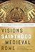 Visions of Sainthood in Medieval Rome: The Lives of Margherita Colonna by Giovanni Colonna and Stefania