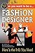 So You Want To … Be a Fashion Designer: Here's the Info You Need