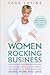 Women Rocking Business: The Ultimate Step-by-Step Guidebook to Create a Thriving Life Doing Work You Love