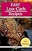 Easy Low Carb Recipes: Delicious And Easy Low Carb Recipes For Burning Fat And Losing Weight (Low Carb Diet Cookbook Book 1)