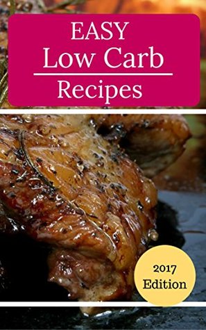 Easy Low Carb Recipes: Delicious And Easy Low Carb Recipes For Burning Fat And Losing Weight (Low Carb Diet Cookbook Book 1)