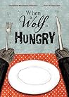 When a Wolf Is Hungry by Christine Naumann-Villemin