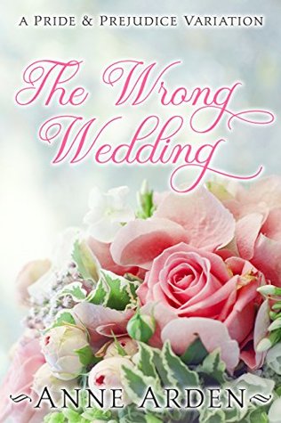 The Wrong Wedding: A Pride and Prejudice Variation (Pride & Prejudice Variation)