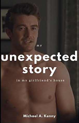 My Unexpected Story In My Girlfriend's House (Kindle Edition)