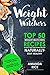 Weight Watchers: TOP 50 Weight Watchers Recipes To Help You Lose Extra Weight Naturally & Stay Healthy
