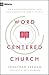Word-Centered Church: How Scripture Brings Life and Growth to God's People