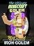 The Ultimate Minecraft Golem: Meet Daniel the Mysterious Iron Golem (An Unofficial Minecraft Book) (Beyond Good and Evil Book 3)