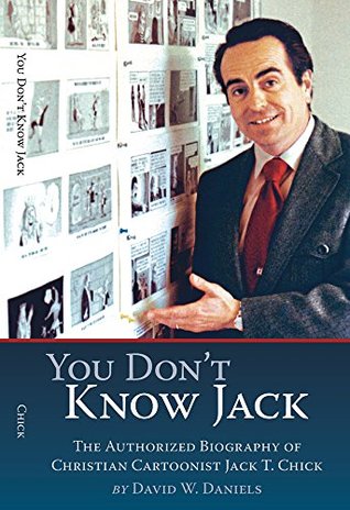 You Don't Know Jack: The Authorized Biography of Christian Cartoonist Jack T Chick (Kindle Edition)