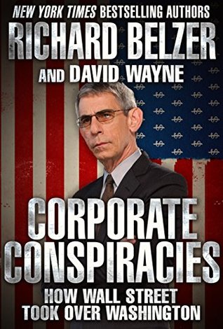 Corporate Conspiracies: How Wall Street Took Over Washington (Kindle Edition)