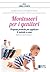 Montessori per i genitori: Proposte pratiche per un ambiente Montessori a casa. Bambini da 0 a 3 anni (Italian Edition)
