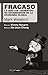 Fracaso. Lo que los «expertos» no entendieron de la economía global (Pensamiento crítico nº 50) (Spanish Edition)