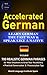 Accelerated German Learn German the Fast Way & Speak Like a Native: Included 700 Realistic German Phrases For Most Situations to Grow Your Vocabulary Practical Conversations and Pronunciation